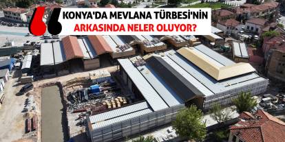 Konya'da Mevlana Türbesi'nin Arkasında Neler Oluyor?