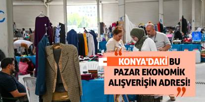 Konya'daki Bu Pazar Ekonomik Alışverişin Adresi!