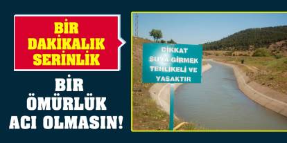 Bir dakikalık serinlik bir ömürlük acı olmasın!