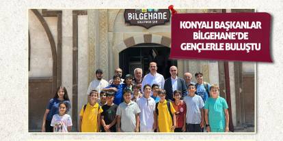 Konyalı Başkanlar Bilgehane’de Gençlerle Buluştu