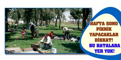 Hafta sonu piknik yapacaklar dikkat! Bu hatalara yer yok!
