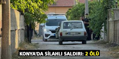 Konya'da silahlı saldırı: 2 ölü