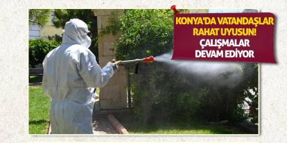 Konya'da vatandaşlar rahat uyusun! Çalışmalar devam ediyor