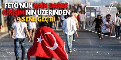 FETÖ'nün hain darbe girişiminin üzerinden 9 sene geçti!