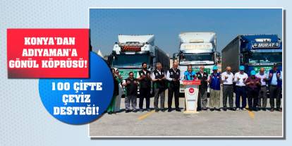 Konya’dan Adıyaman’a Gönül Köprüsü! 100 Çifte Çeyiz Desteği!