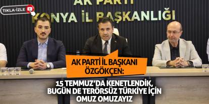Özgökçen: 15 Temmuz’da kenetlendik, bugün de terörsüz Türkiye için omuz omuzayız