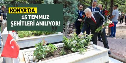 Konya'da 15 Temmuz Şehitleri Anılıyor!