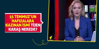 15 Temmuz’un Hafızalara Kazınan İsmi Tijen Karaş Nerede?