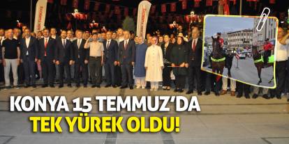 Konya 15 Temmuz’da tek yürek oldu!