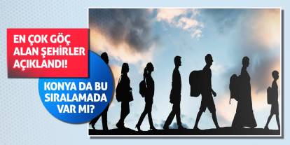 En çok göç alan şehirler açıklandı! Konya da bu sıralamada var mı?