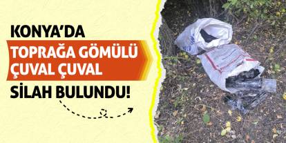 Konya'da Toprağa Gömülü Çuval Çuval Silah Bulundu!