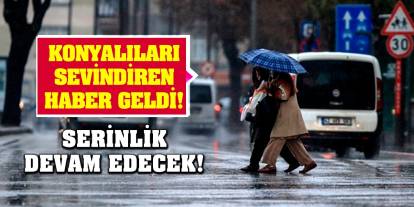 Konyalıları sevindiren haber geldi! Serinlik devam edecek!