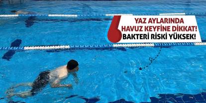 Yaz Aylarında Havuz Keyfine Dikkat! Bakteri Riski Yüksek!