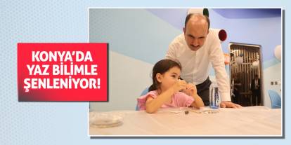 Konya’da Yaz Bilimle Şenleniyor!