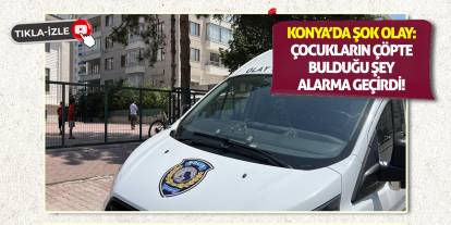 Konya’da Şok Olay: Çocukların Çöpte Bulduğu Şey Alarma Geçirdi!