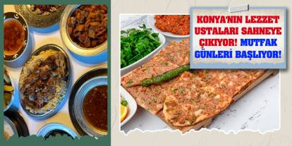 Konya'nın Lezzet Ustaları Sahneye Çıkıyor! Mutfak Günleri Başlıyor!