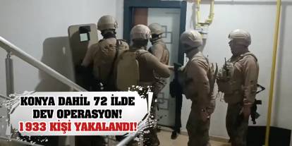Konya dahil 72 ilde dev operasyon! 1933 kişi yakalandı!