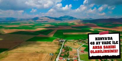 Konya'da 48 ay vade ile arsa sahibi olabilirsiniz!