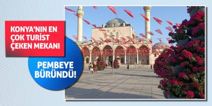 Konya'nın en çok turist çeken mekanı pembeye büründü!