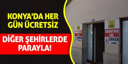 Konya'da her gün ücretsiz, diğer şehirlerde parayla!