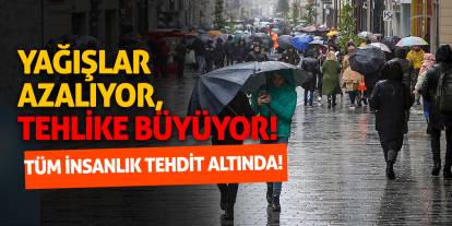 Yağışlar Azalıyor, Tehlike Büyüyor! Tüm İnsanlık Tehdit Altında!