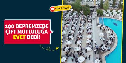 100 depremzede çift mutluluğa 'evet' dedi!