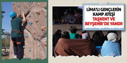 LİMA'lı gençlerin kamp ateşi Taşkent ve Beyşehir’de yandı!