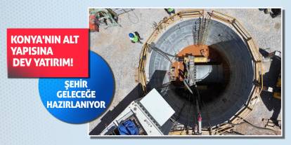 Konya'nın Alt Yapısına Dev Yatırım! Şehir Geleceğe Hazırlanıyor