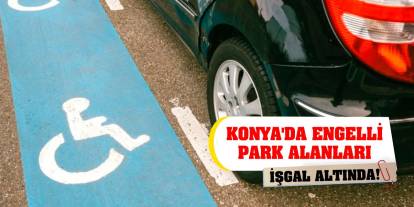 Konya'da engelli park alanları işgal altında!