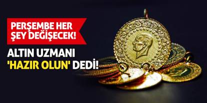Altın uzmanı 'hazır olun' dedi! Perşembe her şey değişecek!