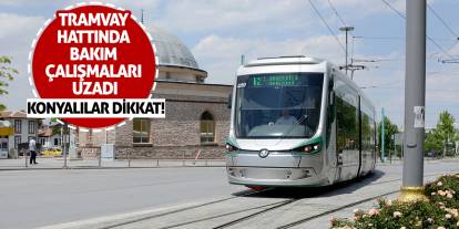 Konyalılar dikkat! Tramvay hattında bakım çalışmaları uzadı!