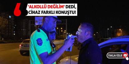 'Alkollü Değilim' Dedi, Cihaz Farklı Konuştu!