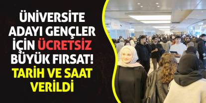 Üniversite adayı gençler için ücretsiz büyük fırsat! Tarih ve saat verildi
