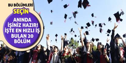 Bu bölümleri seçin anında işiniz hazır! İşte en hızlı iş bulan 20 bölüm