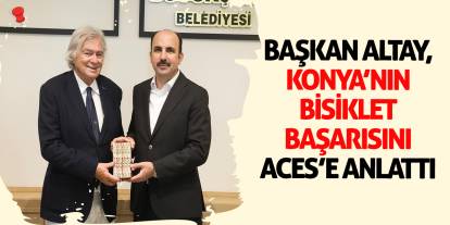 Başkan Altay, Konya’nın Bisiklet Başarısını ACES’e Anlattı
