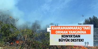 Kahramanmaraş’taki Orman Yangınına Konya’dan Büyük Destek!
