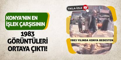 Konya'nın en işlek çarşısının 1983 görüntüleri ortaya çıktı!