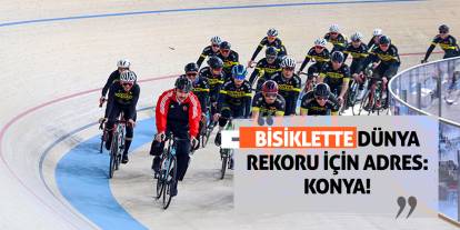 Bisiklette Dünya Rekoru İçin Adres: Konya!