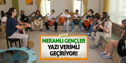 Meramlı Gençler Yazı Verimli Geçiriyor!