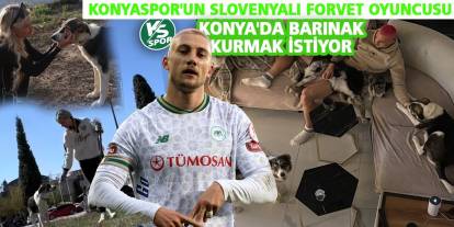 Konyaspor'un Slovenyalı forvet oyuncusu Konya'da barınak kurmak istiyor
