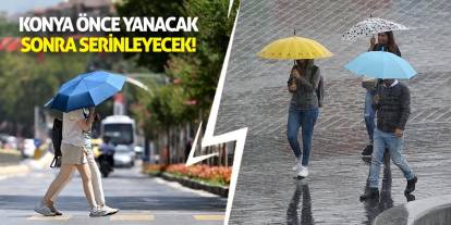 Konya Önce Yanacak Sonra Serinleyecek!