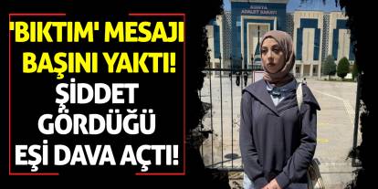 'Bıktım' Mesajı Başını Yaktı! Şiddet Gördüğü Eşi Dava Açtı