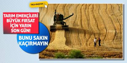 Tarım emekçileri büyük fırsat için yarın son gün! Bunu sakın kaçırmayın