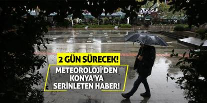 Meteoroloji'den Konya'ya serinleten haber! 2 gün sürecek!