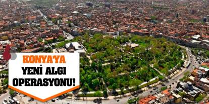 Konya'ya yeni algı operasyonu!