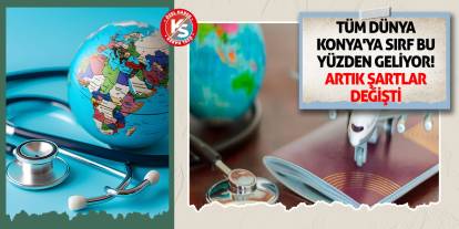 Tüm Dünya Konya'ya Sırf Bu Yüzden Geliyor! Artık Şartlar Değişti
