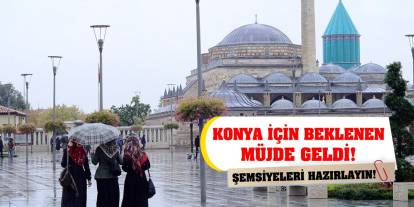 Konya için beklenen müjde geldi! Şemsiyeleri Hazırlayın!