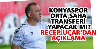 Konyaspor orta saha transferi yapacak mı? Recep Uçar’dan açıklama