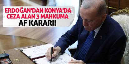 Erdoğan'dan Konya'da Ceza Alan 3 Mahkuma Af Kararı!