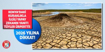 Konya'daki kuraklıkla ilgili yapay zekanın yanıtı tüyler ürpertti! 2026 yılına dikkat!